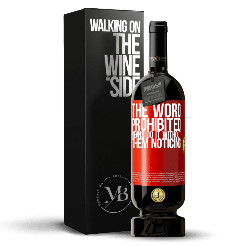 49,95 € Free Shipping | Red Wine Premium Edition MBS® Reserve The word PROHIBITED means do it without them noticing Red Label. Customizable label Reserve 12 Months Harvest 2014 Tempranillo