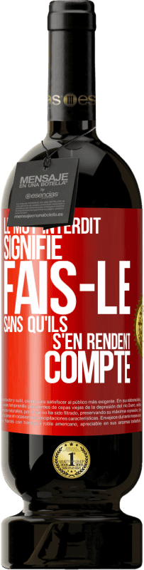 49,95 € Envoi gratuit | Vin rouge Édition Premium MBS® Réserve Le mot INTERDIT signifie fais-le sans qu'ils s'en rendent compte Étiquette Rouge. Étiquette personnalisable Réserve 12 Mois Récolte 2016 Tempranillo