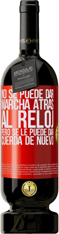 49,95 € Envío gratis | Vino Tinto Edición Premium MBS® Reserva No se puede dar marcha atrás al reloj, pero se le puede dar cuerda de nuevo Etiqueta Roja. Etiqueta personalizable Reserva 12 Meses Cosecha 2016 Tempranillo