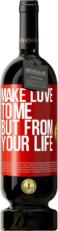 49,95 € | Red Wine Premium Edition MBS® Reserve Make love to me, but from your life Red Label. Customizable label Reserve 12 Months Harvest 2015 Tempranillo