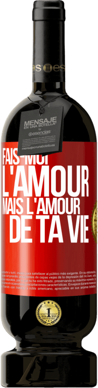 Envoi gratuit | Vin rouge Édition Premium MBS® Réserve Fais-moi l'amour mais l'amour de ta vie Étiquette Rouge. Étiquette personnalisable Réserve 12 Mois Récolte 2014 Tempranillo