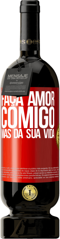 49,95 € | Vinho tinto Edição Premium MBS® Reserva Faça amor comigo, mas da sua vida Etiqueta Vermelha. Etiqueta personalizável Reserva 12 Meses Colheita 2015 Tempranillo