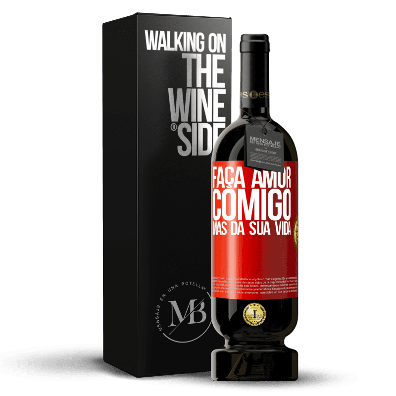 49,95 € Envio grátis | Vinho tinto Edição Premium MBS® Reserva Faça amor comigo, mas da sua vida Etiqueta Vermelha. Etiqueta personalizável Reserva 12 Meses Colheita 2015 Tempranillo