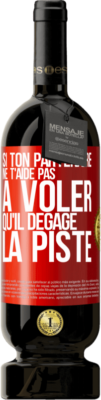 49,95 € | Vin rouge Édition Premium MBS® Réserve Si ton partenaire ne t'aide pas à voler qu'il dégage la piste Étiquette Rouge. Étiquette personnalisable Réserve 12 Mois Récolte 2015 Tempranillo