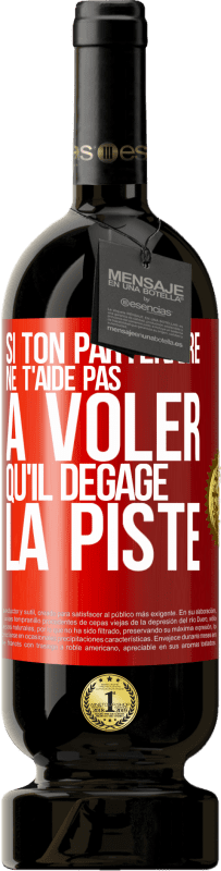 49,95 € Envoi gratuit | Vin rouge Édition Premium MBS® Réserve Si ton partenaire ne t'aide pas à voler qu'il dégage la piste Étiquette Rouge. Étiquette personnalisable Réserve 12 Mois Récolte 2016 Tempranillo