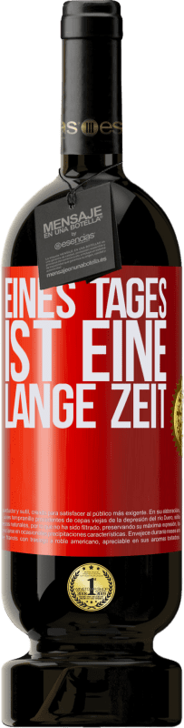 49,95 € | Rotwein Premium Ausgabe MBS® Reserve Eines Tages ist eine lange Zeit Rote Markierung. Anpassbares Etikett Reserve 12 Monate Ernte 2015 Tempranillo