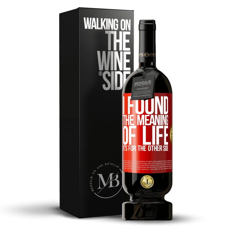 49,95 € Free Shipping | Red Wine Premium Edition MBS® Reserve I found the meaning of life. It's for the other side Red Label. Customizable label Reserve 12 Months Harvest 2014 Tempranillo