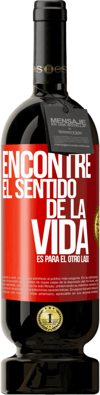49,95 € | Vino Tinto Edición Premium MBS® Reserva Encontré el sentido de la vida. Es para el otro lado Etiqueta Roja. Etiqueta personalizable Reserva 12 Meses Cosecha 2016 Tempranillo