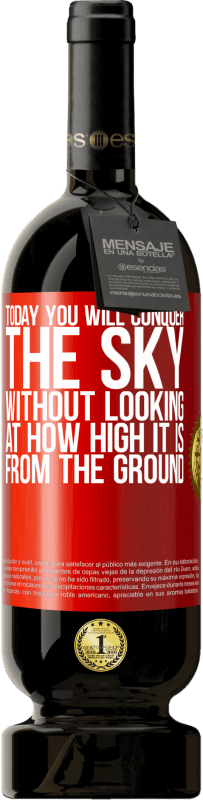 49,95 € | Red Wine Premium Edition MBS® Reserve Today you will conquer the sky, without looking at how high it is from the ground Red Label. Customizable label Reserve 12 Months Harvest 2015 Tempranillo