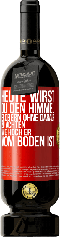 Kostenloser Versand | Rotwein Premium Ausgabe MBS® Reserve Heute wirst du den Himmel erobern, ohne darauf zu achten, wie hoch er vom Boden ist Rote Markierung. Anpassbares Etikett Reserve 12 Monate Ernte 2014 Tempranillo