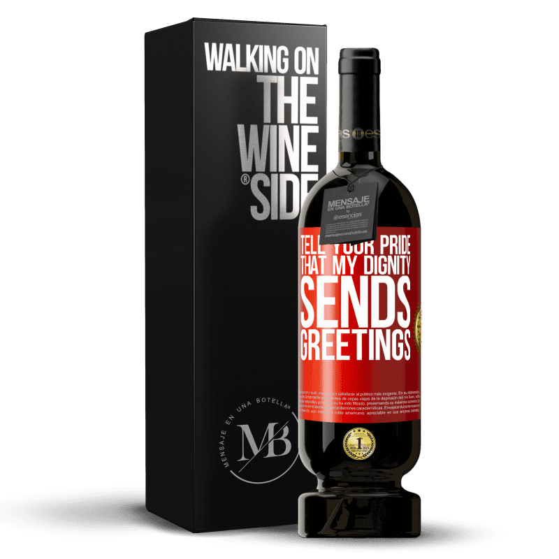 49,95 € Free Shipping | Red Wine Premium Edition MBS® Reserve Tell your pride that my dignity sends greetings Red Label. Customizable label Reserve 12 Months Harvest 2015 Tempranillo