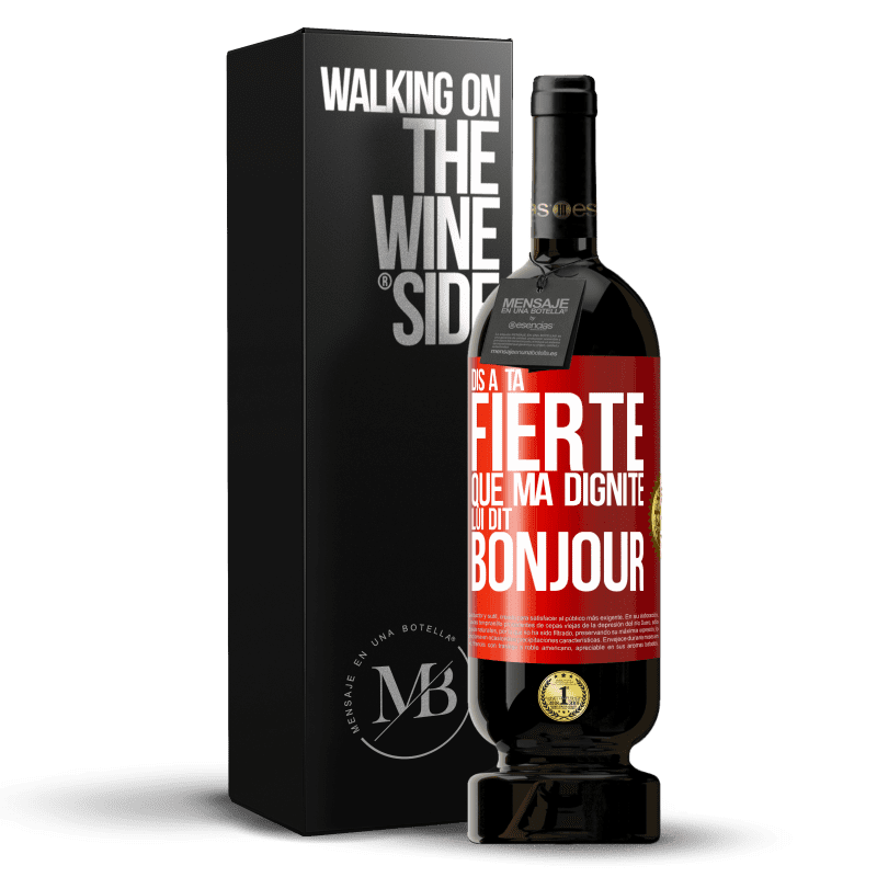 49,95 € Envoi gratuit | Vin rouge Édition Premium MBS® Réserve Dis à ta fierté que ma dignité lui dit bonjour Étiquette Rouge. Étiquette personnalisable Réserve 12 Mois Récolte 2015 Tempranillo