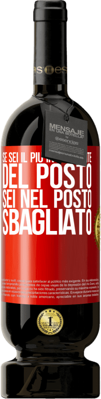 49,95 € Spedizione Gratuita | Vino rosso Edizione Premium MBS® Riserva Se sei il più intelligente del posto, sei nel posto sbagliato Etichetta Rossa. Etichetta personalizzabile Riserva 12 Mesi Raccogliere 2015 Tempranillo