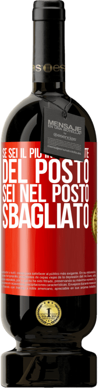 49,95 € Spedizione Gratuita | Vino rosso Edizione Premium MBS® Riserva Se sei il più intelligente del posto, sei nel posto sbagliato Etichetta Rossa. Etichetta personalizzabile Riserva 12 Mesi Raccogliere 2016 Tempranillo