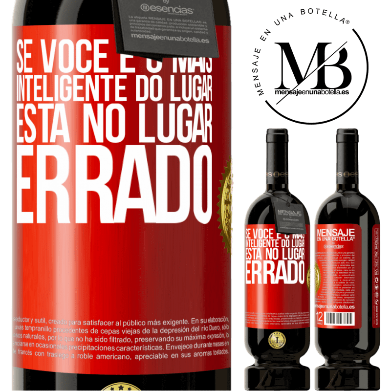 49,95 € Envio grátis | Vinho tinto Edição Premium MBS® Reserva Se você é o mais inteligente do lugar, está no lugar errado Etiqueta Vermelha. Etiqueta personalizável Reserva 12 Meses Colheita 2016 Tempranillo