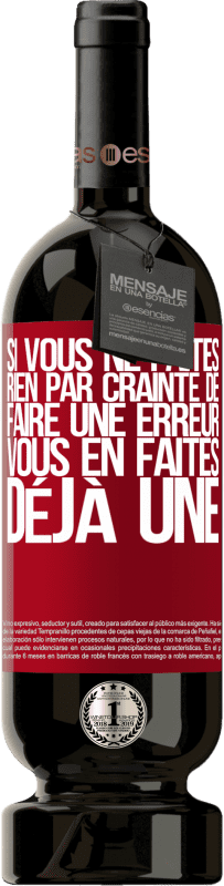 49,95 € | Vin rouge Édition Premium MBS® Réserve Si vous ne faites rien par crainte de faire une erreur, vous en faites déjà une Étiquette Rouge. Étiquette personnalisable Réserve 12 Mois Récolte 2015 Tempranillo