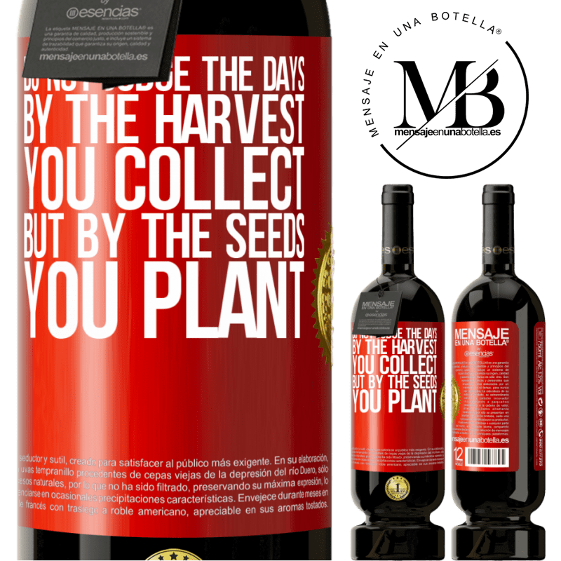 49,95 € Free Shipping | Red Wine Premium Edition MBS® Reserve Do not judge the days by the harvest you collect, but by the seeds you plant Red Label. Customizable label Reserve 12 Months Harvest 2016 Tempranillo