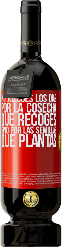 49,95 € | Vino Tinto Edición Premium MBS® Reserva No juzgues los días por la cosecha que recoges, sino por las semillas que plantas Etiqueta Roja. Etiqueta personalizable Reserva 12 Meses Cosecha 2015 Tempranillo