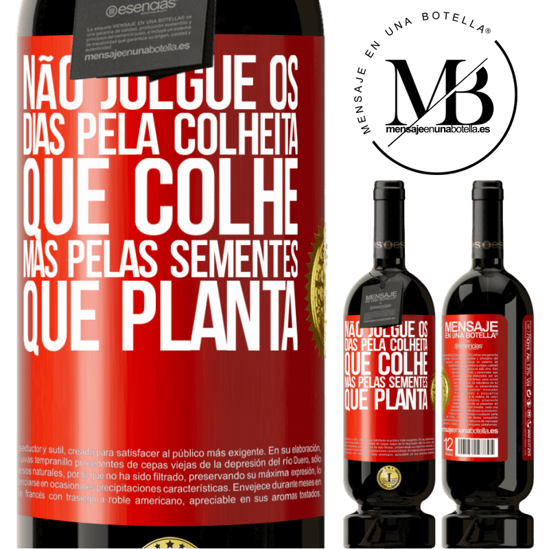 49,95 € Envio grátis | Vinho tinto Edição Premium MBS® Reserva Não julgue os dias pela colheita que colhe, mas pelas sementes que planta Etiqueta Vermelha. Etiqueta personalizável Reserva 12 Meses Colheita 2015 Tempranillo