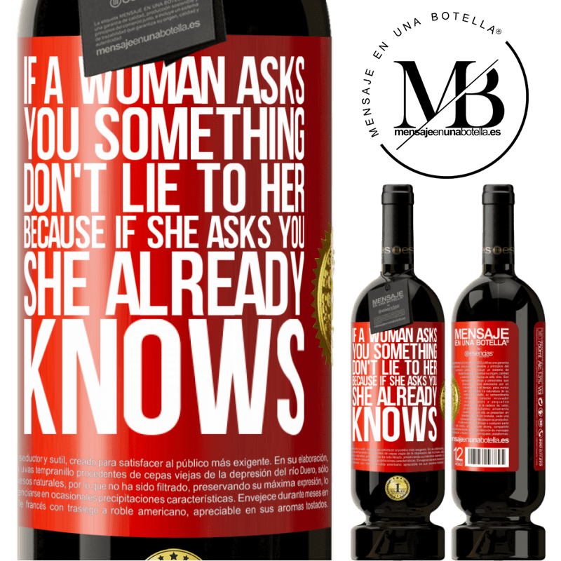 49,95 € Free Shipping | Red Wine Premium Edition MBS® Reserve If a woman asks you something, don't lie to her, because if she asks you, she already knows Red Label. Customizable label Reserve 12 Months Harvest 2014 Tempranillo