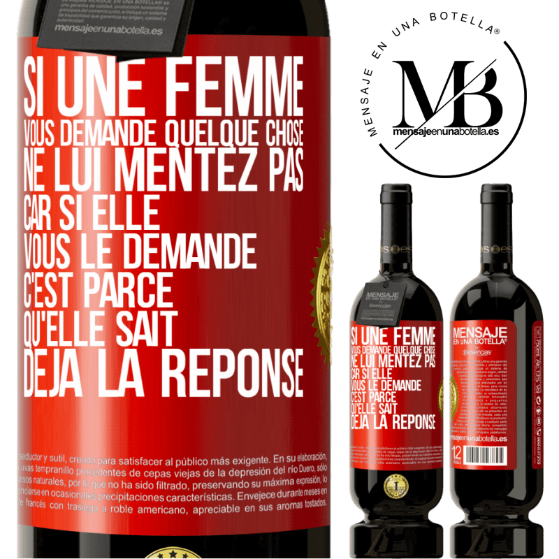 49,95 € Envoi gratuit | Vin rouge Édition Premium MBS® Réserve Si une femme vous demande quelque chose ne lui mentez pas car si elle vous le demande c'est parce qu'elle sait déjà la réponse Étiquette Rouge. Étiquette personnalisable Réserve 12 Mois Récolte 2014 Tempranillo