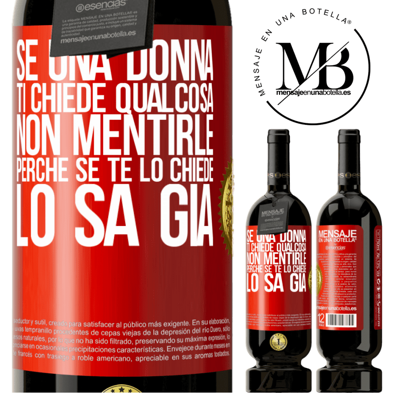 49,95 € Spedizione Gratuita | Vino rosso Edizione Premium MBS® Riserva Se una donna ti chiede qualcosa, non mentirle, perché se te lo chiede, lo sa già Etichetta Rossa. Etichetta personalizzabile Riserva 12 Mesi Raccogliere 2014 Tempranillo