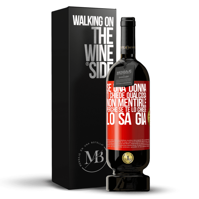 49,95 € Spedizione Gratuita | Vino rosso Edizione Premium MBS® Riserva Se una donna ti chiede qualcosa, non mentirle, perché se te lo chiede, lo sa già Etichetta Rossa. Etichetta personalizzabile Riserva 12 Mesi Raccogliere 2015 Tempranillo