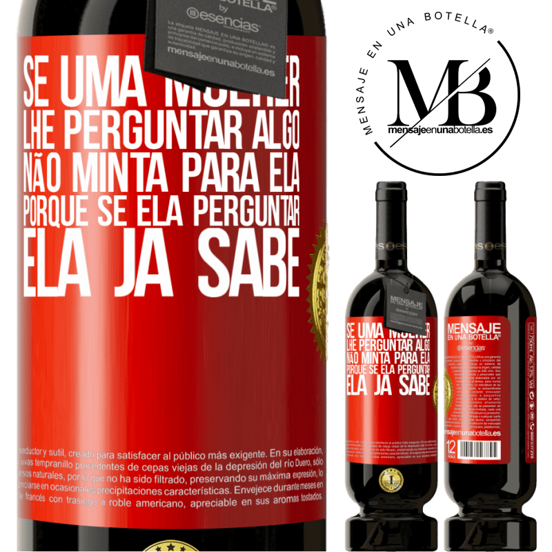 49,95 € Envio grátis | Vinho tinto Edição Premium MBS® Reserva Se uma mulher lhe perguntar algo, não minta para ela, porque se ela perguntar, ela já sabe Etiqueta Vermelha. Etiqueta personalizável Reserva 12 Meses Colheita 2014 Tempranillo