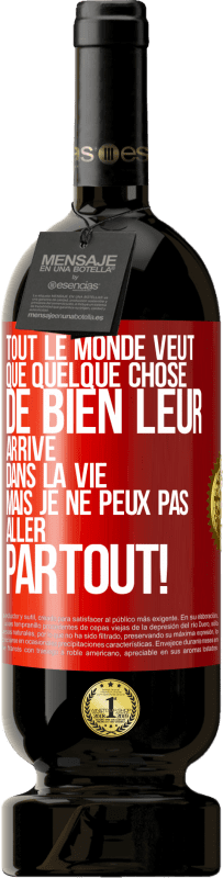 49,95 € | Vin rouge Édition Premium MBS® Réserve Tout le monde veut que quelque chose de bien leur arrive dans la vie, mais je ne peux pas aller partout! Étiquette Rouge. Étiquette personnalisable Réserve 12 Mois Récolte 2015 Tempranillo