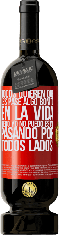49,95 € Envío gratis | Vino Tinto Edición Premium MBS® Reserva Todos quieren que les pase algo bonito en la vida, ¡pero yo no puedo estar pasando por todos lados! Etiqueta Roja. Etiqueta personalizable Reserva 12 Meses Cosecha 2016 Tempranillo