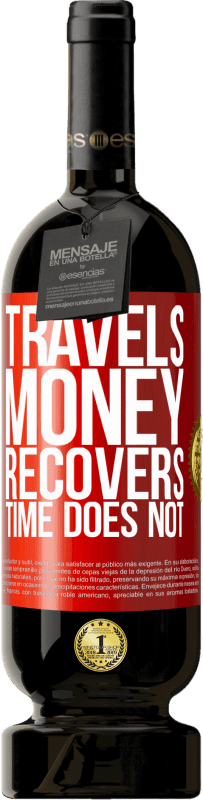 «Travels. Money recovers, time does not» Premium Edition MBS® Reserva