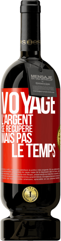 49,95 € Envoi gratuit | Vin rouge Édition Premium MBS® Réserve Voyage. L'argent se récupère, mais pas le temps Étiquette Rouge. Étiquette personnalisable Réserve 12 Mois Récolte 2015 Tempranillo