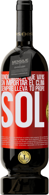 49,95 € | Vino Tinto Edición Premium MBS® Reserva Donde quiera que vayas, sin importar el clima, siempre lleva tu propio sol Etiqueta Roja. Etiqueta personalizable Reserva 12 Meses Cosecha 2014 Tempranillo