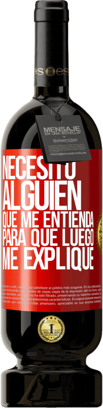 49,95 € | Vino Tinto Edición Premium MBS® Reserva Necesito alguien que me entienda... Para que luego me explique Etiqueta Roja. Etiqueta personalizable Reserva 12 Meses Cosecha 2015 Tempranillo