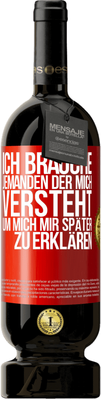 49,95 € | Rotwein Premium Ausgabe MBS® Reserve Ich brauche jemanden, der mich versteht. Um mich mir später zu erklären Rote Markierung. Anpassbares Etikett Reserve 12 Monate Ernte 2015 Tempranillo