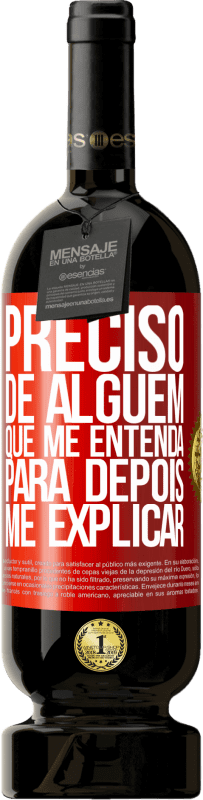 49,95 € | Vinho tinto Edição Premium MBS® Reserva Preciso de alguém que me entenda... Para depois me explicar Etiqueta Vermelha. Etiqueta personalizável Reserva 12 Meses Colheita 2016 Tempranillo