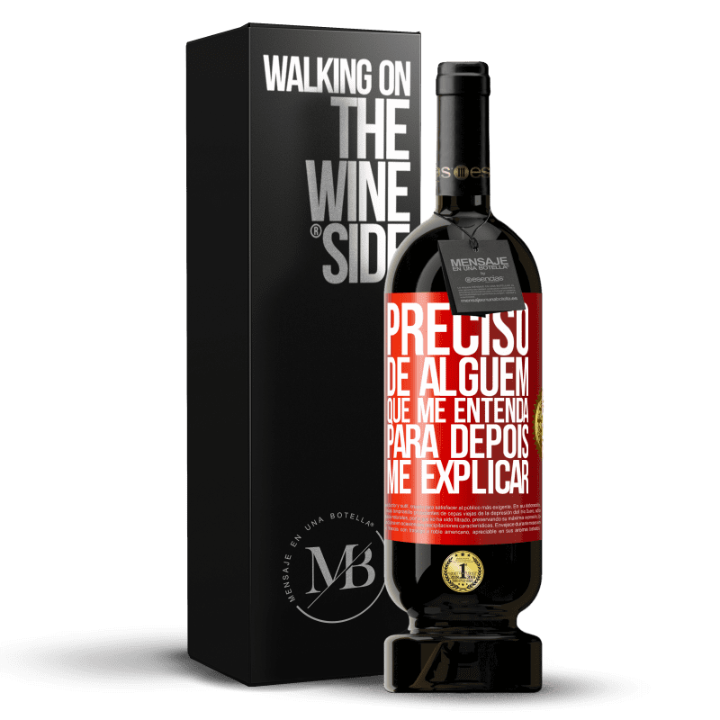 49,95 € Envio grátis | Vinho tinto Edição Premium MBS® Reserva Preciso de alguém que me entenda... Para depois me explicar Etiqueta Vermelha. Etiqueta personalizável Reserva 12 Meses Colheita 2015 Tempranillo