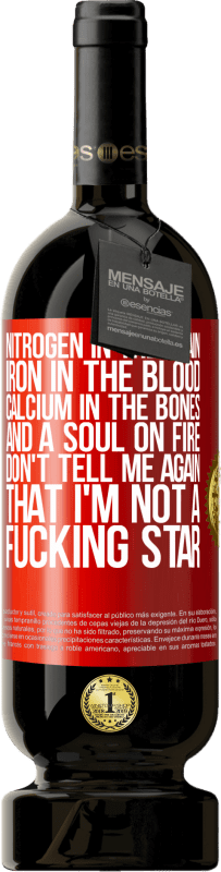 49,95 € | Красное вино Premium Edition MBS® Бронировать Азот в мозге, железо в крови, кальций в костях и душа в огне. Не говори мне снова, что я не гребанная звезда Красная метка. Настраиваемая этикетка Бронировать 12 Месяцы Урожай 2016 Tempranillo