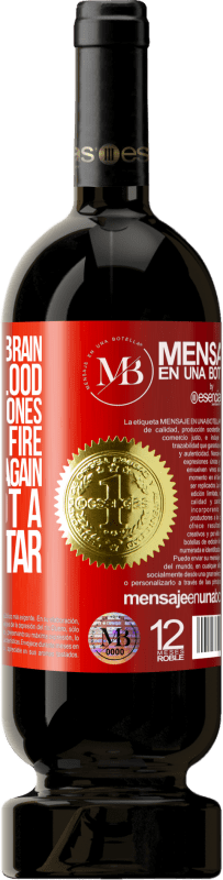 «Nitrogen in the brain, iron in the blood, calcium in the bones, and a soul on fire. Don't tell me again that I'm not a» Premium Edition MBS® Reserva
