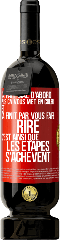 49,95 € | Vin rouge Édition Premium MBS® Réserve Ça fait mal d'abord puis ça vous met en colère et ça finit par vous faire rire. C'est ainsi que les étapes s'achèvent Étiquette Rouge. Étiquette personnalisable Réserve 12 Mois Récolte 2016 Tempranillo