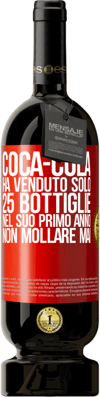 «Coca-Cola ha venduto solo 25 bottiglie nel suo primo anno. Non mollare mai» Edizione Premium MBS® Riserva