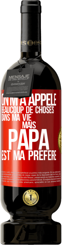 49,95 € Envoi gratuit | Vin rouge Édition Premium MBS® Réserve On m'a appelé beaucoup de choses dans ma vie mais papa est ma préféré Étiquette Rouge. Étiquette personnalisable Réserve 12 Mois Récolte 2016 Tempranillo