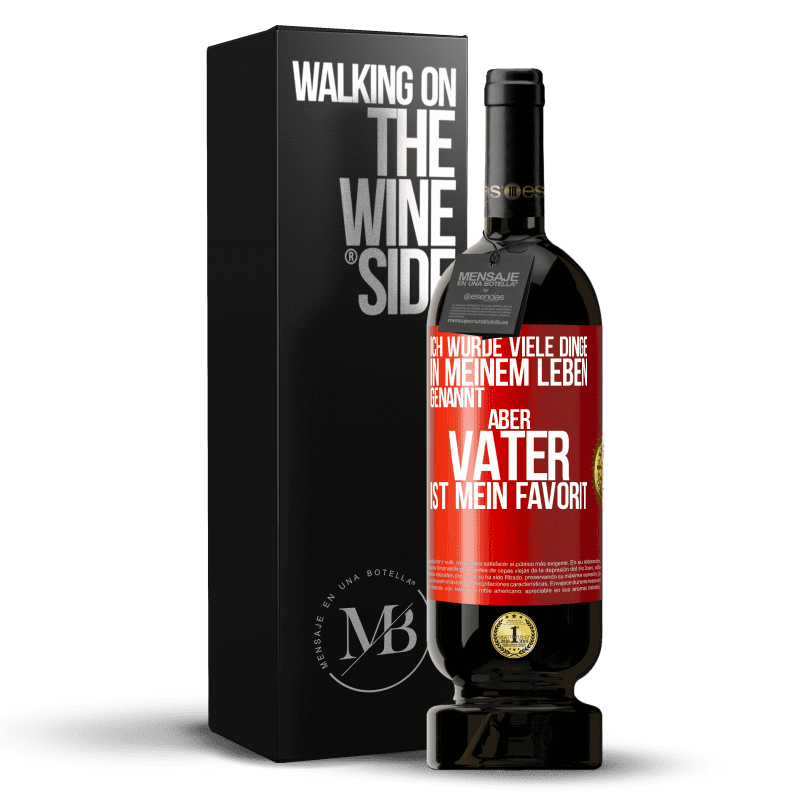 49,95 € Kostenloser Versand | Rotwein Premium Ausgabe MBS® Reserve Ich wurde viele Dinge in meinem Leben genannt, aber Vater ist mein Favorit Rote Markierung. Anpassbares Etikett Reserve 12 Monate Ernte 2016 Tempranillo