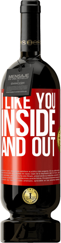 49,95 € | Red Wine Premium Edition MBS® Reserve I like you inside and out Red Label. Customizable label Reserve 12 Months Harvest 2014 Tempranillo