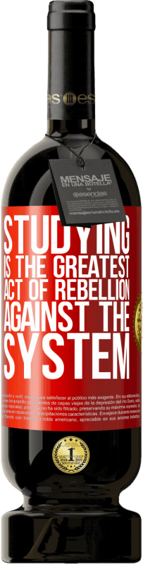 49,95 € | Red Wine Premium Edition MBS® Reserve Studying is the greatest act of rebellion against the system Red Label. Customizable label Reserve 12 Months Harvest 2015 Tempranillo