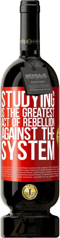 49,95 € | Red Wine Premium Edition MBS® Reserve Studying is the greatest act of rebellion against the system Red Label. Customizable label Reserve 12 Months Harvest 2016 Tempranillo