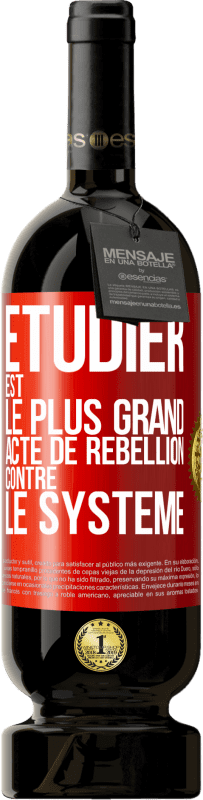 49,95 € | Vin rouge Édition Premium MBS® Réserve Étudier est le plus grand acte de rébellion contre le système Étiquette Rouge. Étiquette personnalisable Réserve 12 Mois Récolte 2015 Tempranillo