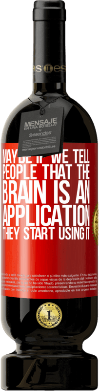 «Maybe if we tell people that the brain is an application, they start using it» Premium Edition MBS® Reserve