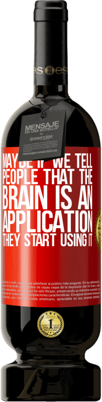 «Maybe if we tell people that the brain is an application, they start using it» Premium Edition MBS® Reserva