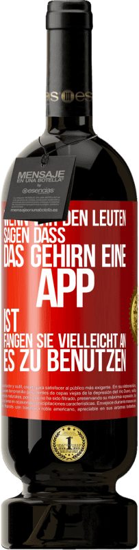 49,95 € | Rotwein Premium Ausgabe MBS® Reserve Wenn wir den Leuten sagen, dass das Gehirn eine App ist, fangen sie vielleicht an, es zu benutzen Rote Markierung. Anpassbares Etikett Reserve 12 Monate Ernte 2016 Tempranillo